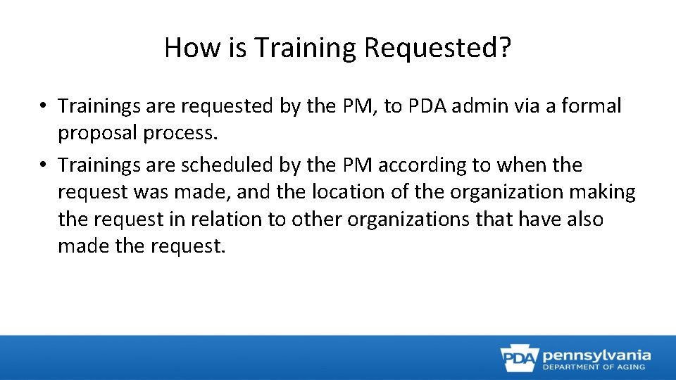 How is Training Requested? • Trainings are requested by the PM, to PDA admin