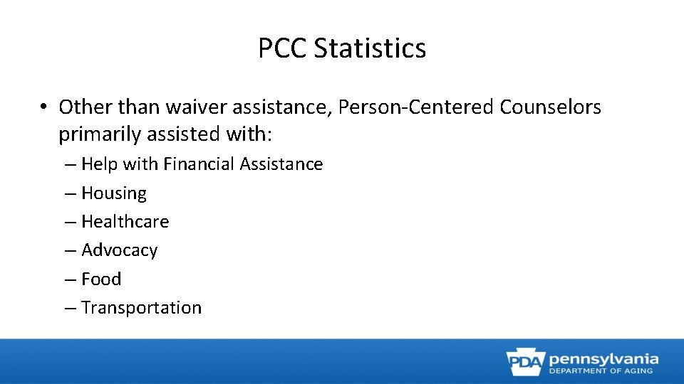 PCC Statistics • Other than waiver assistance, Person-Centered Counselors primarily assisted with: – Help