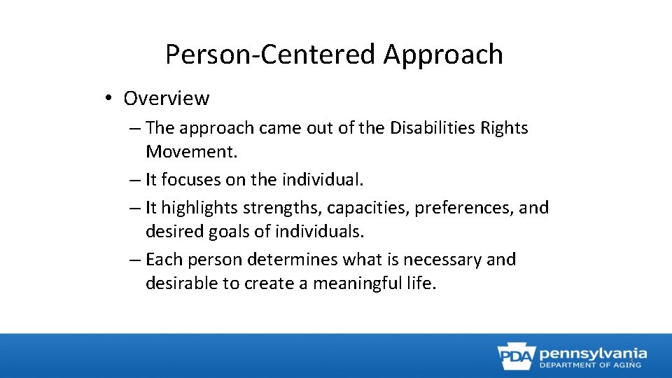 Person-Centered Approach • Overview – The approach came out of the Disabilities Rights Movement.