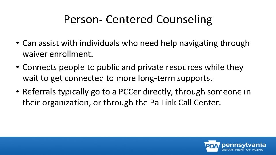 Person- Centered Counseling • Can assist with individuals who need help navigating through waiver