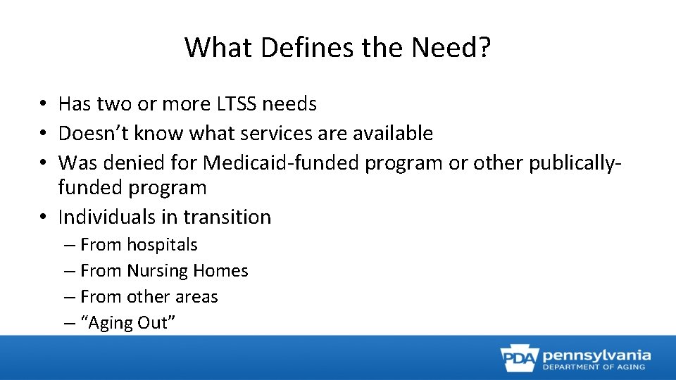 What Defines the Need? • Has two or more LTSS needs • Doesn’t know