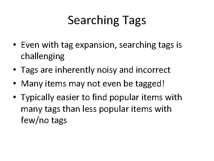 Searching Tags • Even with tag expansion, searching tags is challenging • Tags are