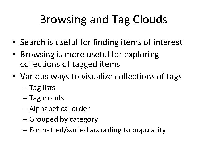 Browsing and Tag Clouds • Search is useful for finding items of interest •