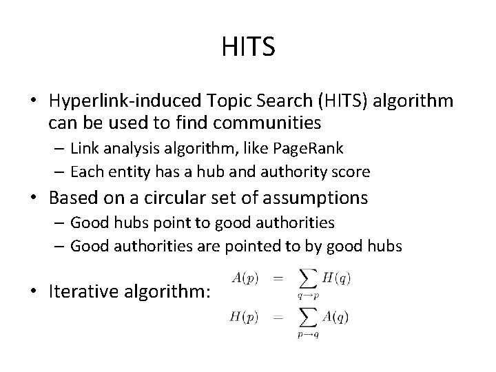 HITS • Hyperlink-induced Topic Search (HITS) algorithm can be used to find communities –