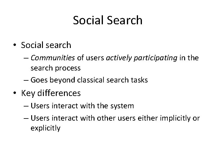 Social Search • Social search – Communities of users actively participating in the search