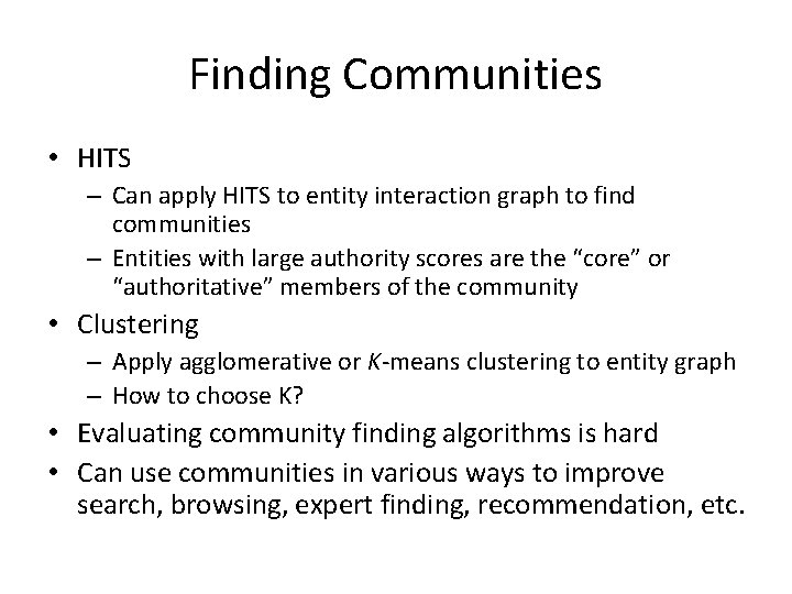 Finding Communities • HITS – Can apply HITS to entity interaction graph to find