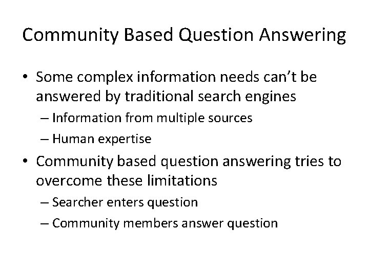 Community Based Question Answering • Some complex information needs can’t be answered by traditional