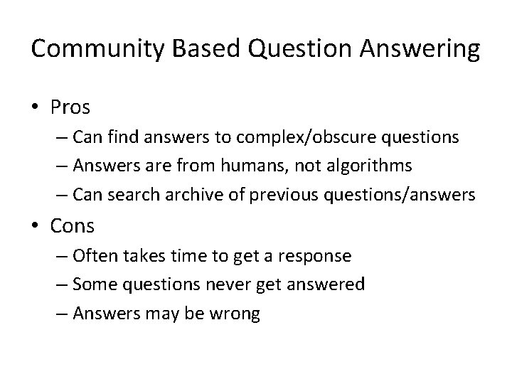Community Based Question Answering • Pros – Can find answers to complex/obscure questions –