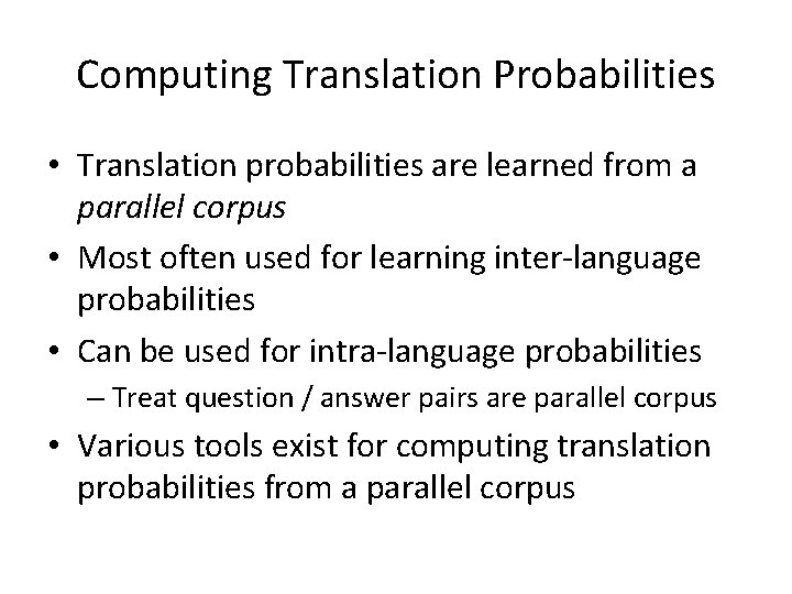 Computing Translation Probabilities • Translation probabilities are learned from a parallel corpus • Most