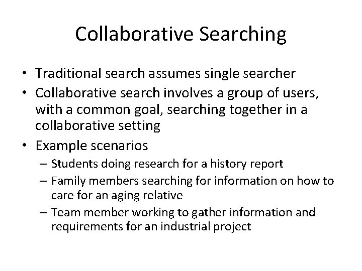 Collaborative Searching • Traditional search assumes single searcher • Collaborative search involves a group