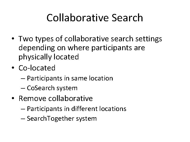 Collaborative Search • Two types of collaborative search settings depending on where participants are