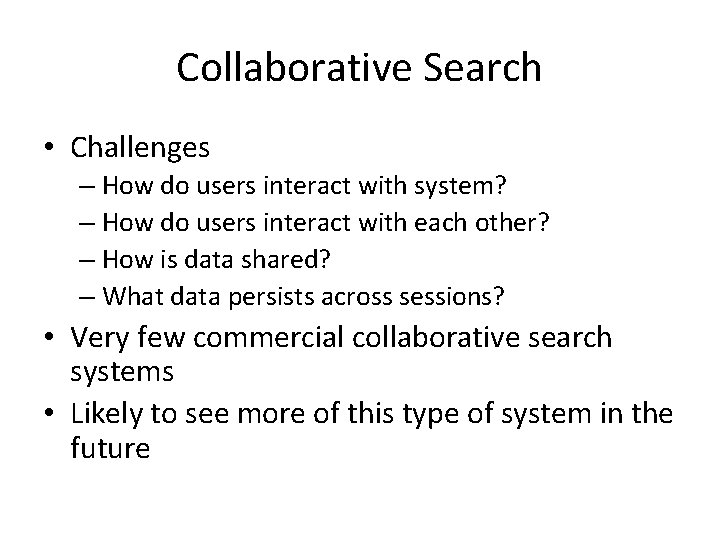 Collaborative Search • Challenges – How do users interact with system? – How do