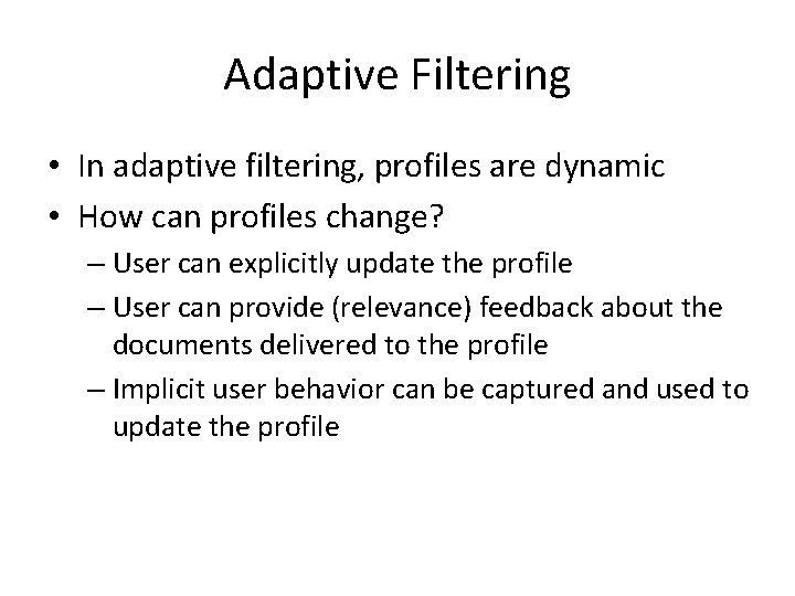 Adaptive Filtering • In adaptive filtering, profiles are dynamic • How can profiles change?