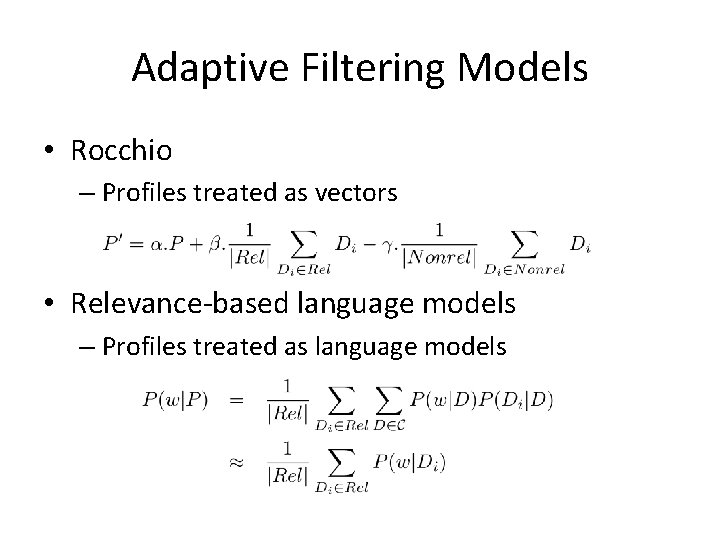 Adaptive Filtering Models • Rocchio – Profiles treated as vectors • Relevance-based language models