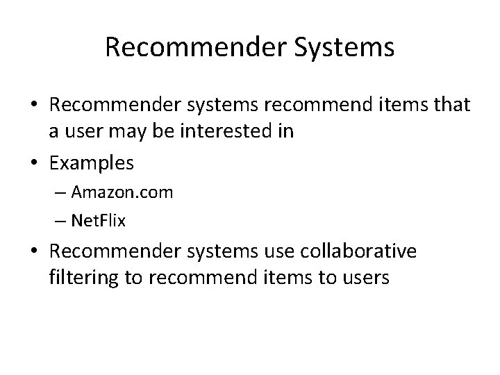 Recommender Systems • Recommender systems recommend items that a user may be interested in