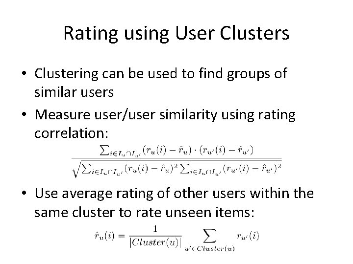 Rating using User Clusters • Clustering can be used to find groups of similar