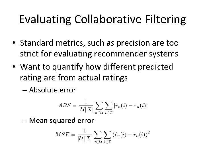 Evaluating Collaborative Filtering • Standard metrics, such as precision are too strict for evaluating