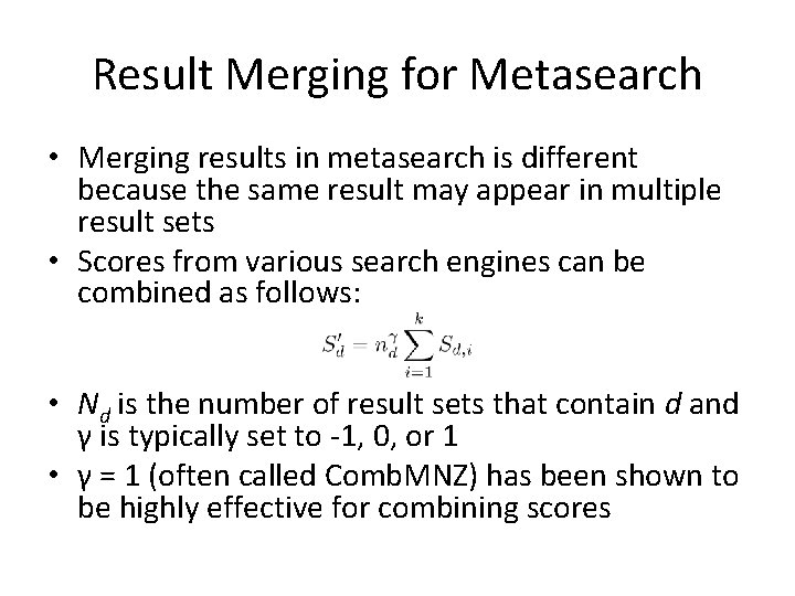 Result Merging for Metasearch • Merging results in metasearch is different because the same