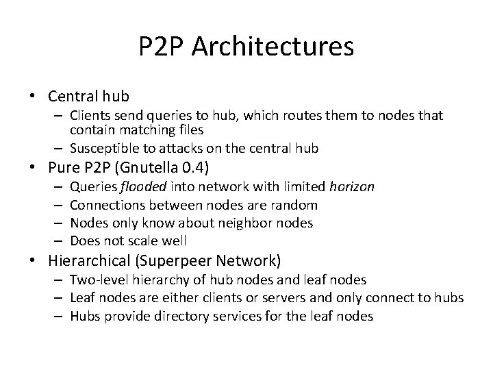 P 2 P Architectures • Central hub – Clients send queries to hub, which