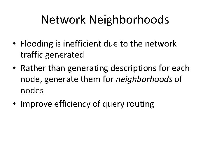 Network Neighborhoods • Flooding is inefficient due to the network traffic generated • Rather