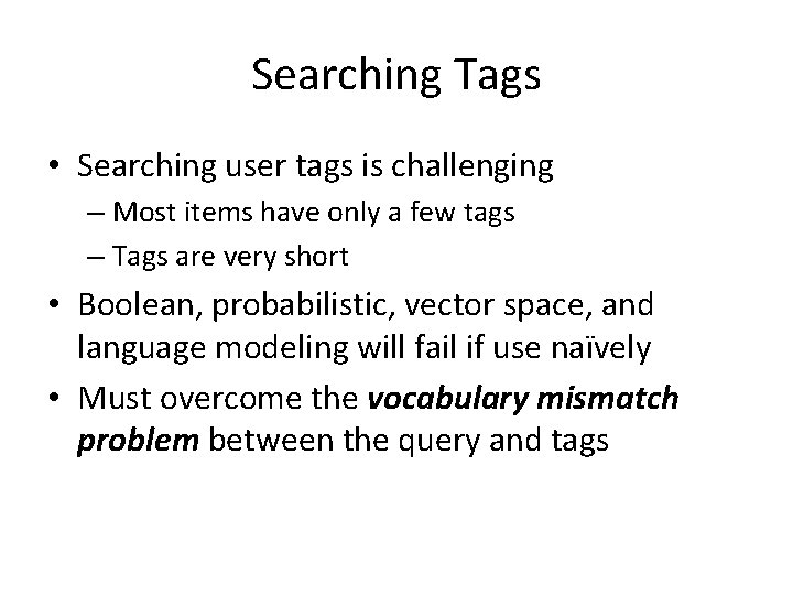 Searching Tags • Searching user tags is challenging – Most items have only a