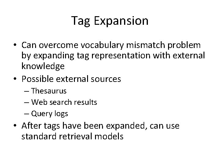 Tag Expansion • Can overcome vocabulary mismatch problem by expanding tag representation with external