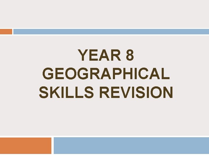 YEAR 8 GEOGRAPHICAL SKILLS REVISION 