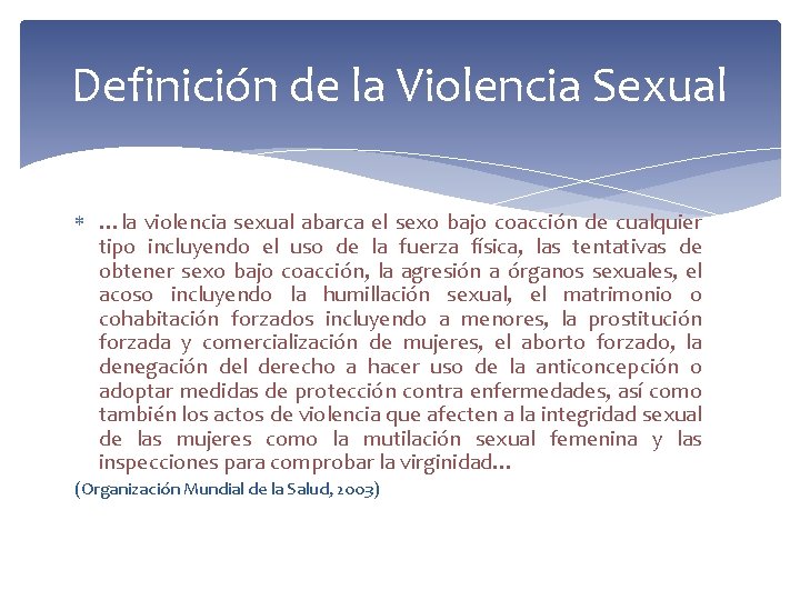 Definición de la Violencia Sexual …la violencia sexual abarca el sexo bajo coacción de