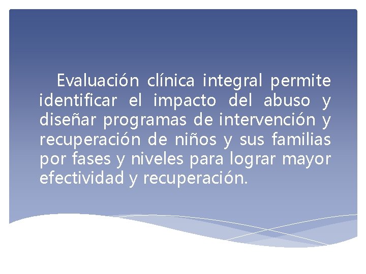 Evaluación clínica integral permite identificar el impacto del abuso y diseñar programas de intervención