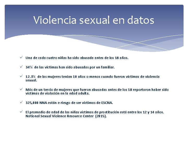Violencia sexual en datos ü Una de cada cuatro niñas ha sido abusada antes