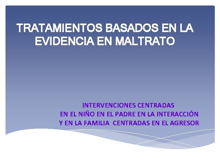 TRATAMIENTOS BASADOS EN LA EVIDENCIA EN MALTRATO INTERVENCIONES CENTRADAS EN EL NIÑO EN EL