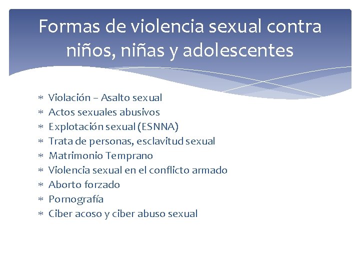 Formas de violencia sexual contra niños, niñas y adolescentes Violación – Asalto sexual Actos