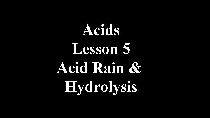 Acids Lesson 5 Acid Rain & Hydrolysis 