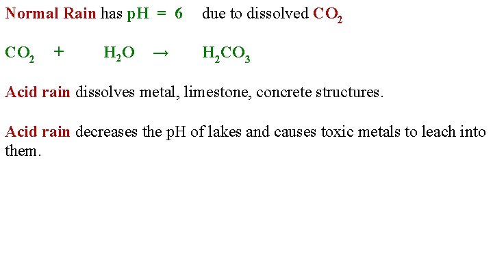 Normal Rain has p. H = 6 due to dissolved CO 2 + H