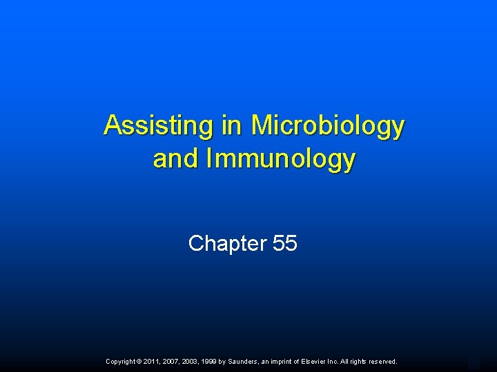 Assisting in Microbiology and Immunology Chapter 55 Copyright © 2011, 2007, 2003, 1999 by