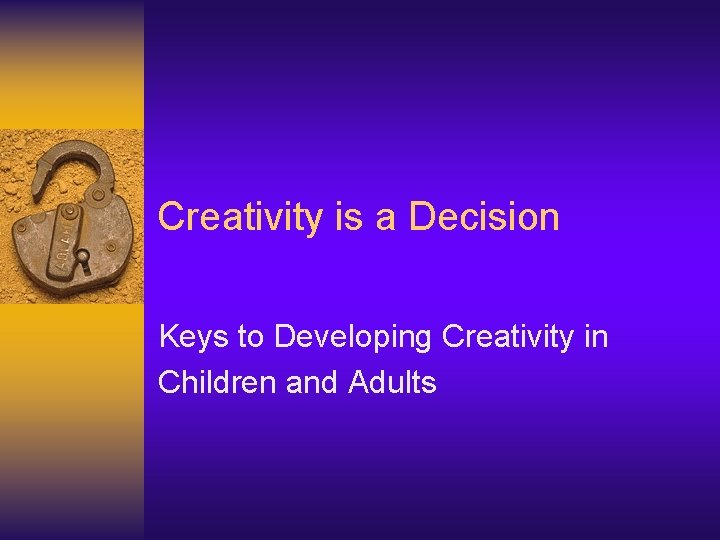 Creativity is a Decision Keys to Developing Creativity in Children and Adults 