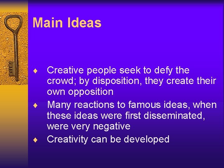 Main Ideas ¨ Creative people seek to defy the crowd; by disposition, they create