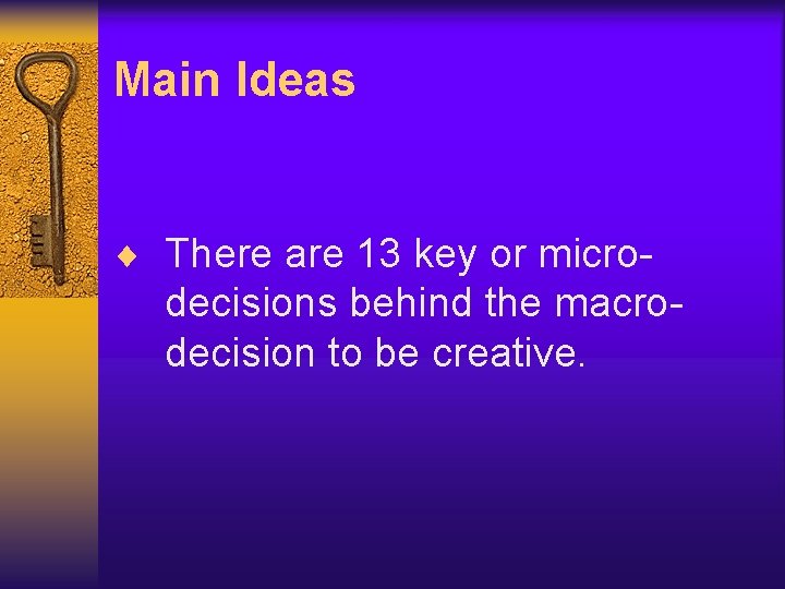 Main Ideas ¨ There are 13 key or micro- decisions behind the macrodecision to