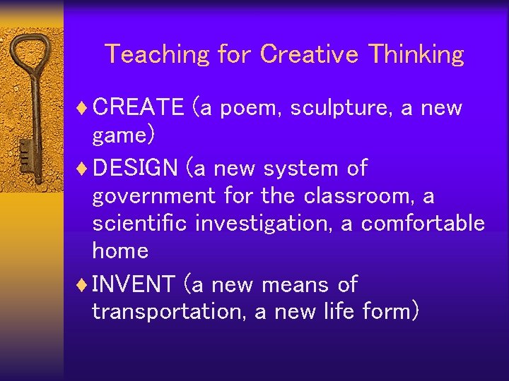 Teaching for Creative Thinking ¨ CREATE (a poem, sculpture, a new game) ¨ DESIGN