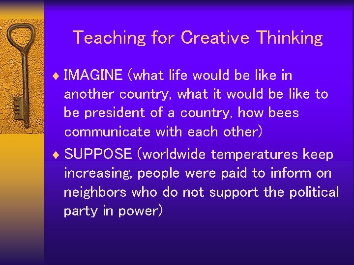 Teaching for Creative Thinking ¨ IMAGINE (what life would be like in another country,