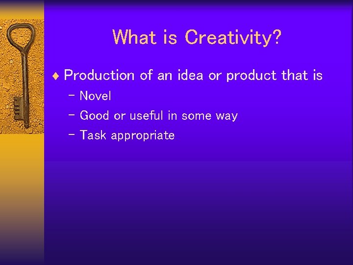 What is Creativity? ¨ Production of an idea or product that is – Novel