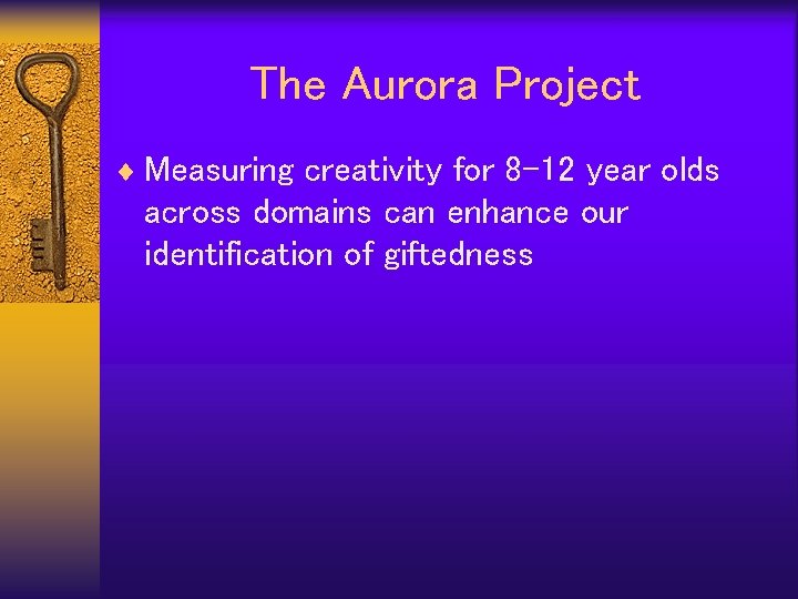The Aurora Project ¨ Measuring creativity for 8 -12 year olds across domains can