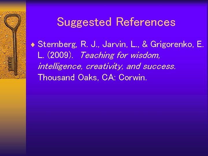 Suggested References ¨ Sternberg, R. J. , Jarvin, L. , & Grigorenko, E. L.