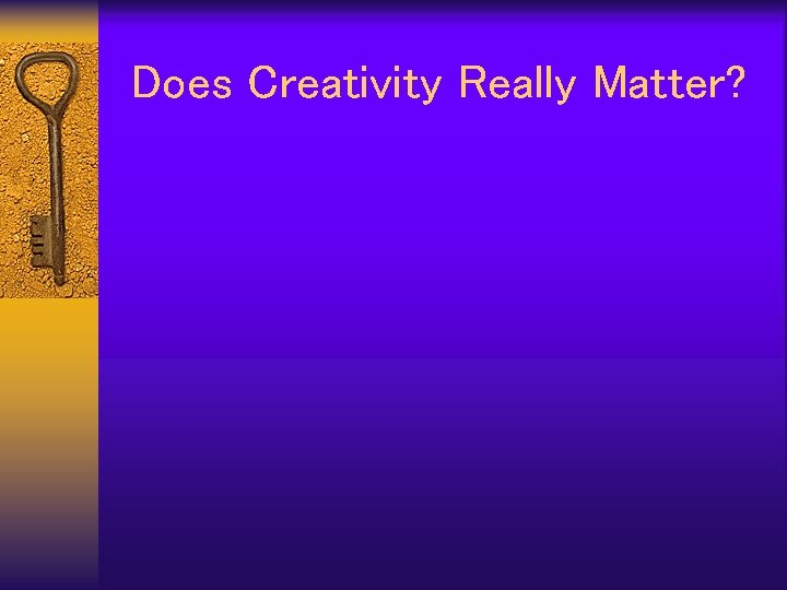 Does Creativity Really Matter? 