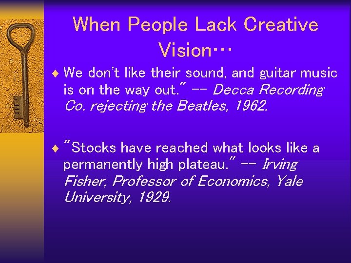 When People Lack Creative Vision… ¨ We don't like their sound, and guitar music