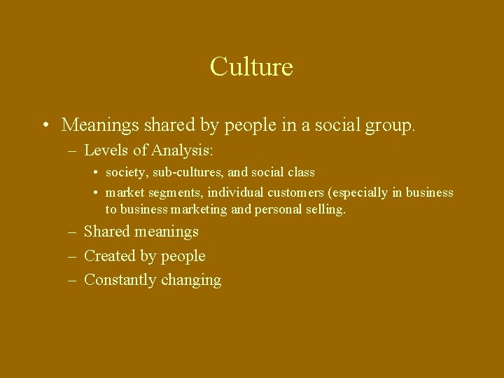 Culture • Meanings shared by people in a social group. – Levels of Analysis: