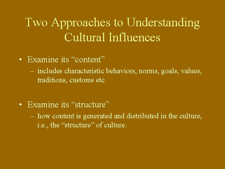 Two Approaches to Understanding Cultural Influences • Examine its “content” – includes characteristic behaviors,