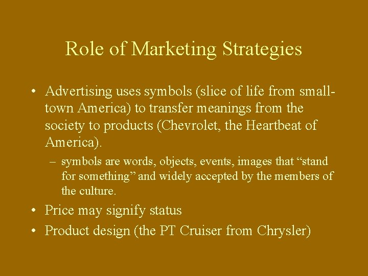 Role of Marketing Strategies • Advertising uses symbols (slice of life from smalltown America)