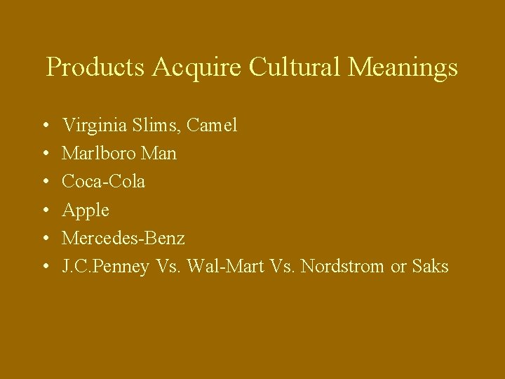 Products Acquire Cultural Meanings • • • Virginia Slims, Camel Marlboro Man Coca-Cola Apple