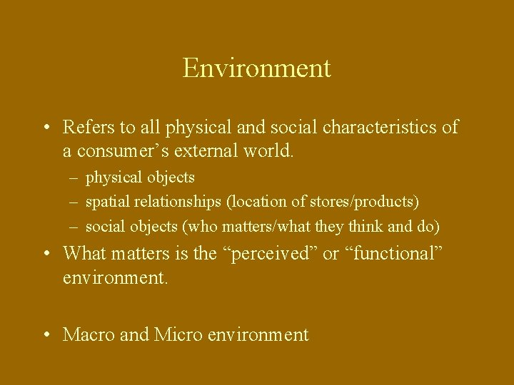 Environment • Refers to all physical and social characteristics of a consumer’s external world.